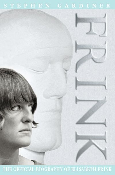 Frink: The Official Biography of Elisabeth Frink - Stephen Gardiner