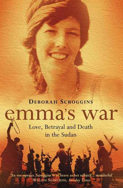 Emma’s War: Love, Betrayal and Death in the Sudan - Deborah Scroggins