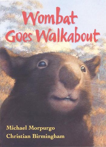 Wombat Goes Walkabout - Michael Morpurgo, Illustrated by Christian Birmingham