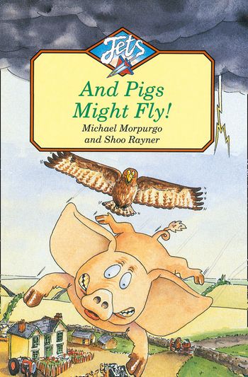 And Pigs Might Fly (Jets) - Michael Morpurgo, Illustrated by Shoo Rayner