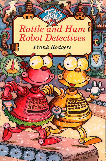 Jets - Rattle and Hum Robot Detectives (Jets) - Frank Rodgers, Illustrated by Frank Rodgers