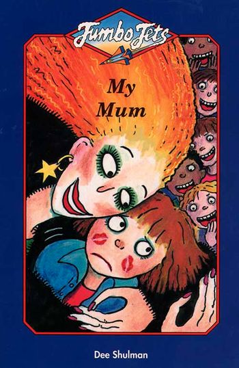 Jumbo Jets - My Mum (Jumbo Jets) - Dee Shulman, Illustrated by Dee Shulman
