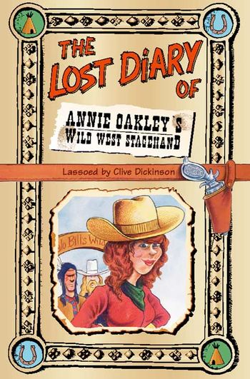 The Lost Diary of Annie Oakley’s Wild West Stagehand - Clive Dickinson