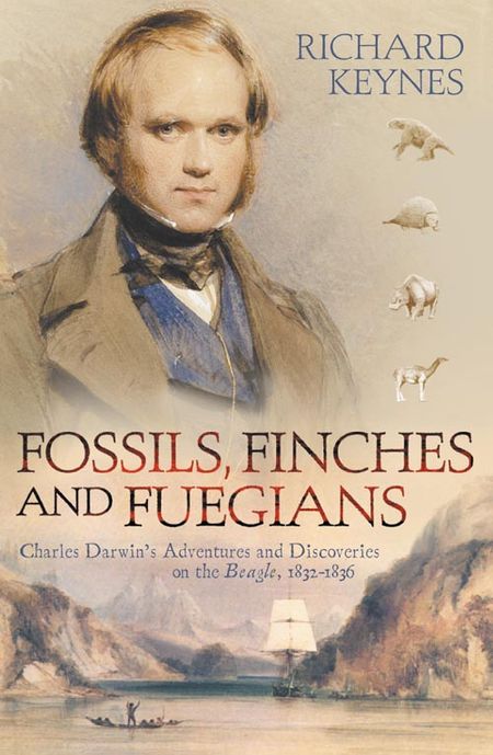 Cover image for Fossils, Finches and Fuegians: Charles Darwin’s Adventures and Discoveries on the Beagle - Richard Keynes