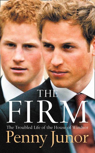 The Firm: The Troubled Life of the House of Windsor - Penny Junor