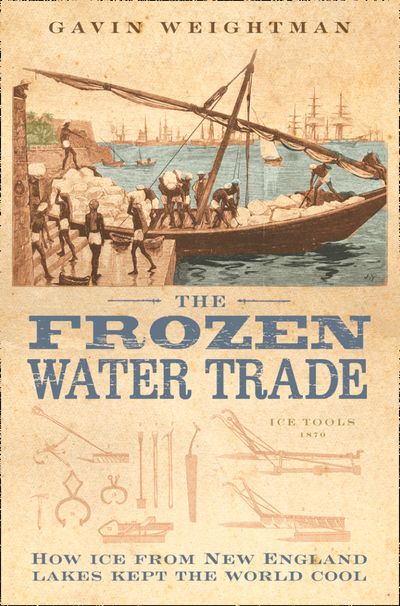 The Frozen Water Trade - Gavin Weightman