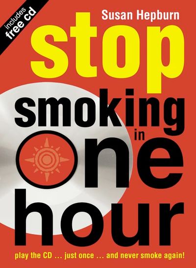 Stop Smoking in One Hour: Play the CD… just once… and never smoke again! - Susan Hepburn