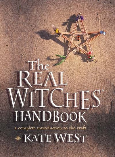 The Real Witches’ Handbook: The Definitive Handbook of Advanced Magical Techniques - Kate West
