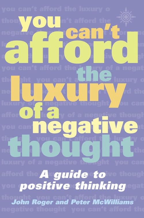 You Can't Afford the Luxury of a Negative Thought: A Guide to Positive Thinking - Image 4