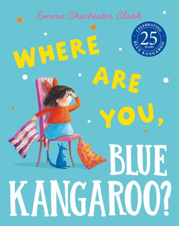 Blue Kangaroo - Where Are You, Blue Kangaroo? (Blue Kangaroo) - Emma Chichester Clark, Illustrated by Emma Chichester Clark