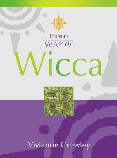Thorsons Way of - Wicca (Thorsons Way of): New edition - Vivianne Crowley