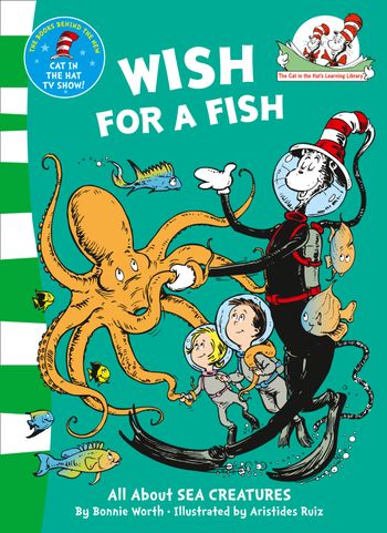 The Cat in the Hat’s Learning Library - Wish For A Fish (The Cat in the Hat’s Learning Library, Book 2) - Bonnie Worth, Illustrated by Aristides Ruiz