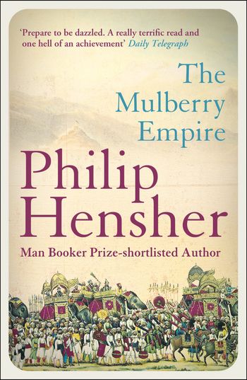 The Mulberry Empire - Philip Hensher