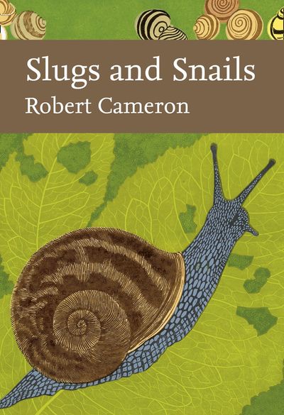 Cover image for Collins New Naturalist Library - Slugs and Snails (Collins New Naturalist Library, Book 133) - Robert Cameron