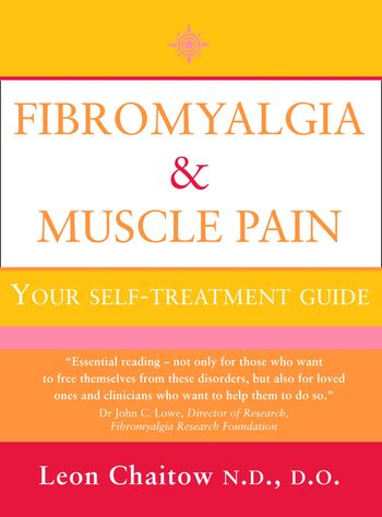 Fibromyalgia and Muscle Pain: Your Self-Treatment Guide: New edition - Leon Chaitow, N.D., D.O.