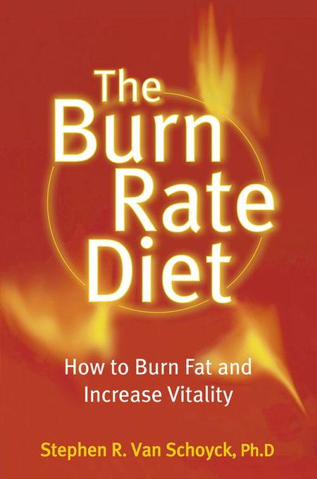 Cover image for The Burn Rate Diet: How to Burn Fat and Increase Vitality - Stephen Van Schoyck, Ph.D.