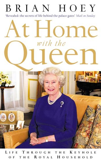 At Home with the Queen: Life Through the Keyhole of the Royal Household - Brian Hoey