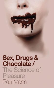 Sex, Drugs and Chocolate: The Science of Pleasure