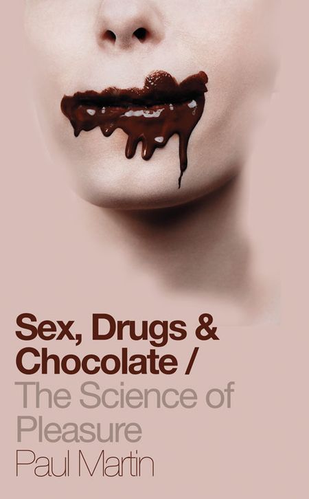 Cover image for Sex, Drugs and Chocolate: The Science of Pleasure - Paul Martin