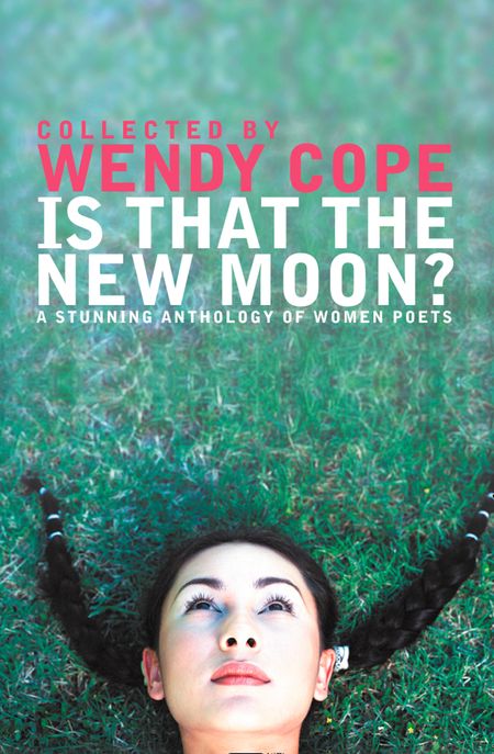 Cover image for Is That the New Moon?: A Stunning Anthology of Women Poets - Selected by Wendy Cope