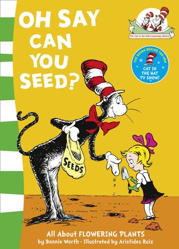 The Cat in the Hat’s Learning Library - Oh Say Can You Seed? (The Cat in the Hat’s Learning Library) - Bonnie Worth, Illustrated by Aristides Ruiz