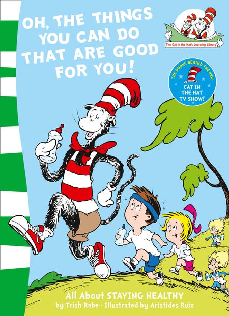 Cover image for The Cat in the Hat’s Learning Library - Oh, The Things You Can Do That Are Good For You! (The Cat in the Hat’s Learning Library, Book 5) - Tish Rabe, Illustrated by Aristides Ruiz