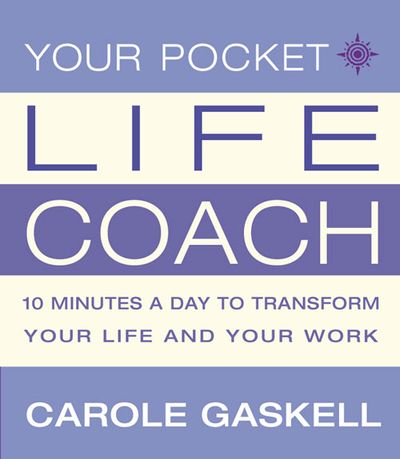 Your Pocket Life-Coach: 10 Minutes a Day to Transform Your Life and Your Work - Carole Gaskell