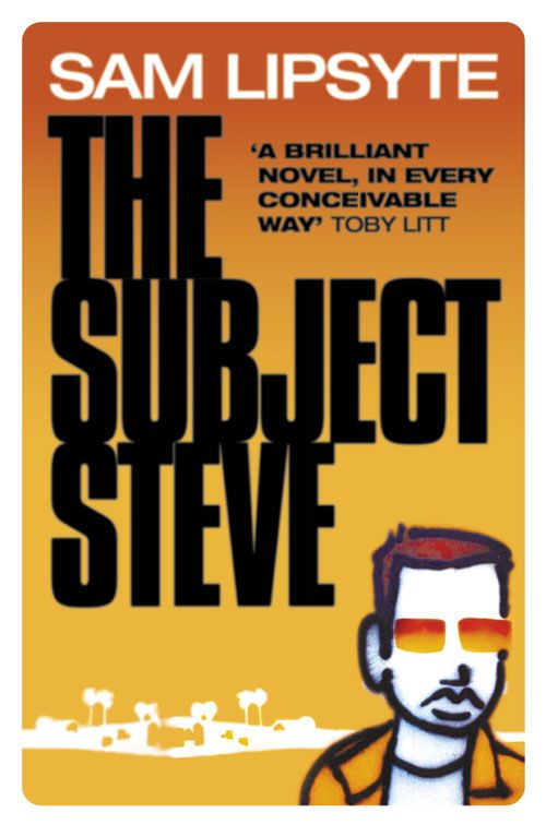 The Subject Steve, Contemporary Fiction, Paperback, Sam Lipsyte