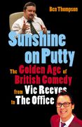 Sunshine on Putty: The Golden Age of British Comedy from The Big Night Out to The Office