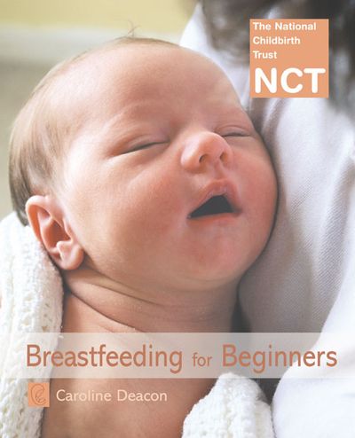 NCT - Breastfeeding For Beginners (NCT): New edition - Caroline Deacon