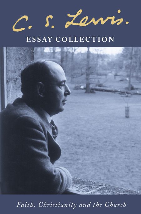 Cover image for C. S. Lewis Essay Collection: Faith, Christianity and the Church - C. S. Lewis, Edited by Lesley Walmsley