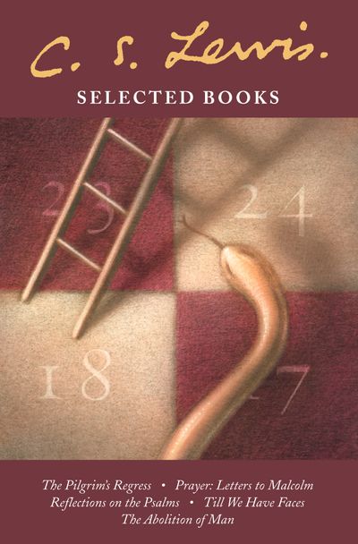 Selected Books: The Pilgrim’s Regress / Prayer: Letter to Malcolm / Reflections on the Psalms / Till We Have Faces / The Abolition of Man - C. S. Lewis