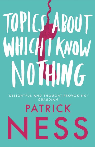Topics About Which I Know Nothing - Patrick Ness