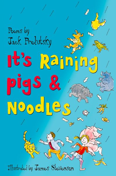 It’s Raining Pigs and Noodles - Jack Prelutsky, Illustrated by James Stevenson