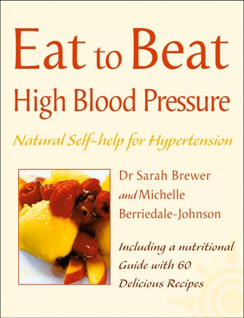 Eat to Beat - High Blood Pressure: Natural Self-help for Hypertension, including 60 recipes (Eat to Beat) - Dr. Sarah Brewer and Michelle Berriedale-Johnson