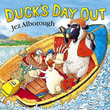 Duck’s Day Out - Jez Alborough, Illustrated by Jez Alborough