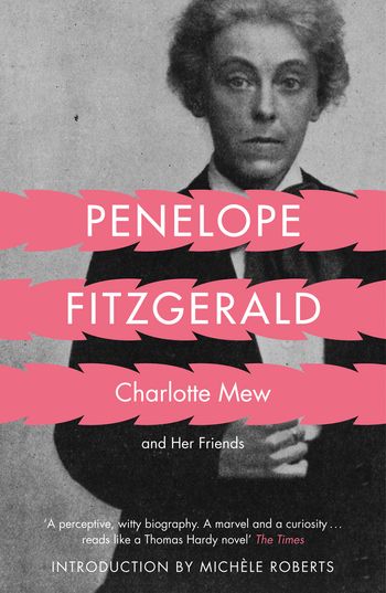 Charlotte Mew: and Her Friends - Penelope Fitzgerald, Introduction by Michèle Roberts