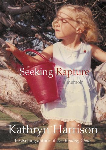 Seeking Rapture: A Memoir - Kathryn Harrison