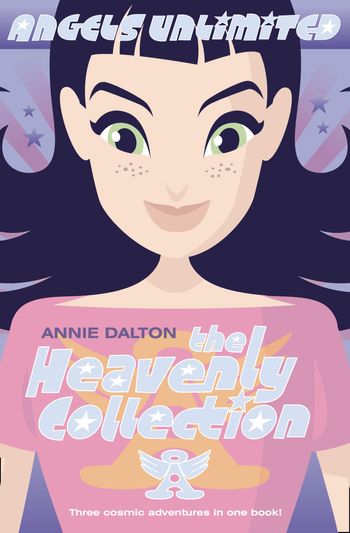 Angels Unlimited - The Heavenly Collection (Angels Unlimited): 3-in-1 edition - Annie Dalton