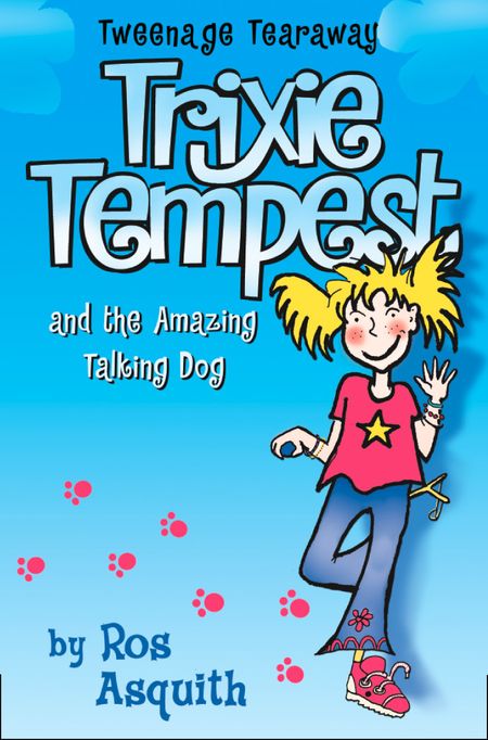Cover image for Tweenage Tearaway - Trixie Tempest and the Amazing Talking Dog (Tweenage Tearaway, Book 1) - Ros Asquith