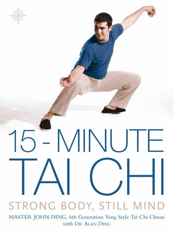 15-Minute Tai Chi: Strong Body, Still Mind - Master John Ding