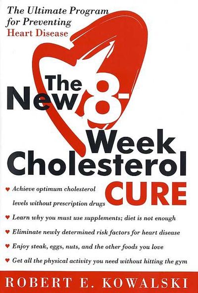 The New 8 Week Cholesterol Cure: The Ultimate Programme for Preventing Heart Disease - Robert E. Kowalski