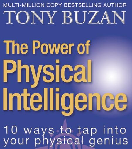 Cover image for The Power of Physical Intelligence: 10 Ways to Tap Into Your Physical Genius - Tony Buzan
