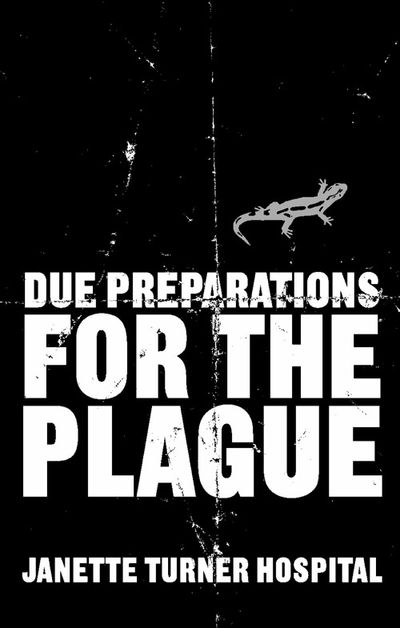 Due Preparations for the Plague - Janette Turner Hospital
