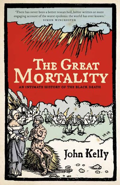 The Great Mortality: An Intimate History of the Black Death - John Kelly