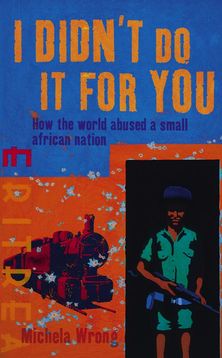 I Didn’t Do It For You: How the World Betrayed a Small African Nation