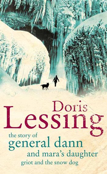 The Story of General Dann and Mara's Daughter, Griot and the Snow Dog - Doris Lessing