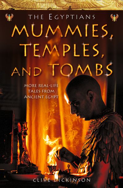 Ancient Egyptians - Mummies, Temples and Tombs (Ancient Egyptians, Book 4): TV tie-in edition - Clive Dickinson