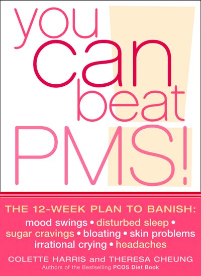 You Can Beat PMS!: The 12-week plan to banish: mood swings * disturbed sleep * sugar cravings * bloating * skin problems * irrational crying * headaches - Colette Harris and Theresa Cheung