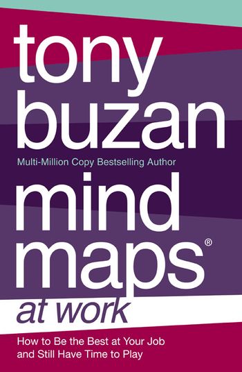 Mind Maps at Work: How to be the best at work and still have time to play - Tony Buzan